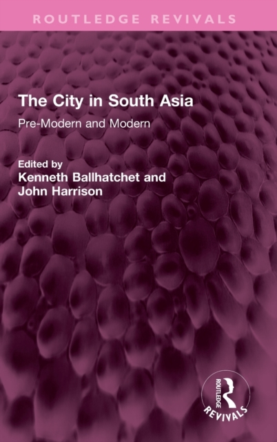 The City in South Asia : Pre-Modern and Modern, Hardback Book