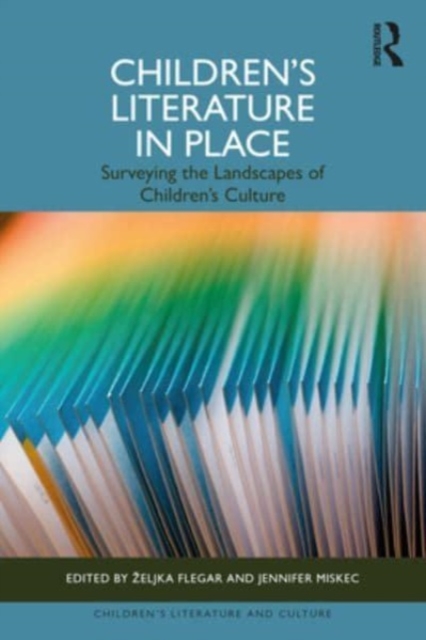 Children’s Literature in Place : Surveying the Landscapes of Children’s Culture, Hardback Book