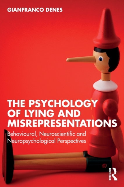 The Psychology of Lying and Misrepresentations : Behavioural, Neuroscientific and Neuropsychological Perspectives, Paperback / softback Book
