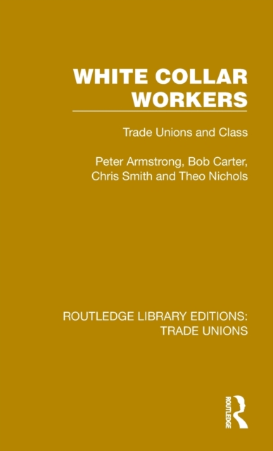 White Collar Workers : Trade Unions and Class, Hardback Book