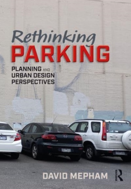 Rethinking Parking : Planning and Urban Design Perspectives, Hardback Book