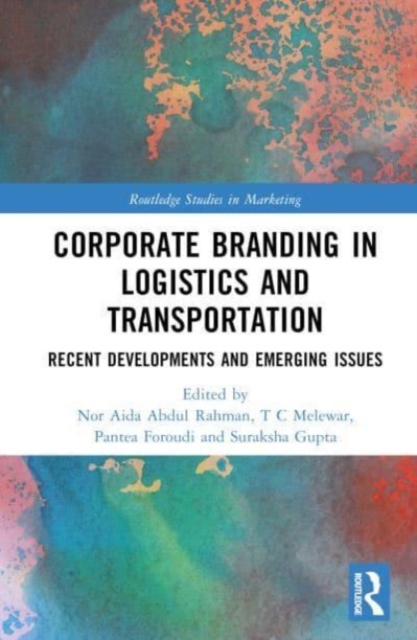 Corporate Branding in Logistics and Transportation : Recent Developments and Emerging Issues, Hardback Book
