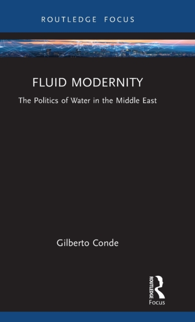 Fluid Modernity : The Politics of Water in the Middle East, Hardback Book