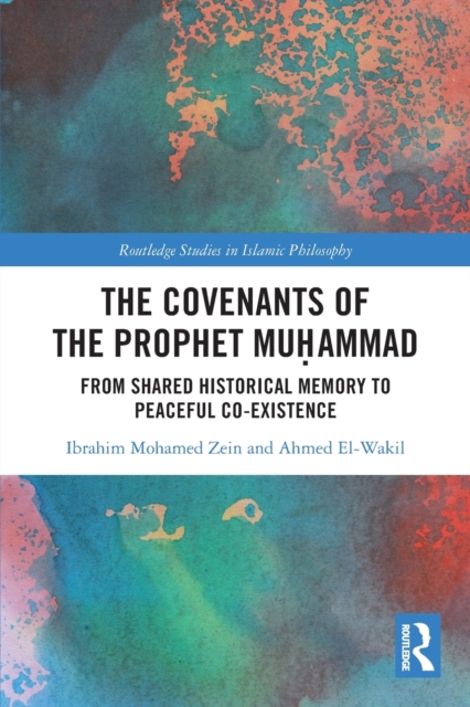 The Covenants of the Prophet Muhammad : From Shared Historical Memory to Peaceful Co-existence, Paperback / softback Book