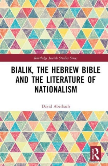Bialik, the Hebrew Bible and the Literature of Nationalism, Hardback Book