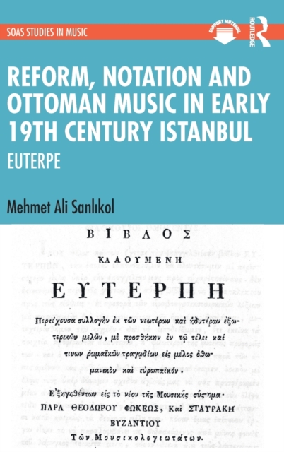 Reform, Notation and Ottoman music in Early 19th Century Istanbul : EUTERPE, Hardback Book