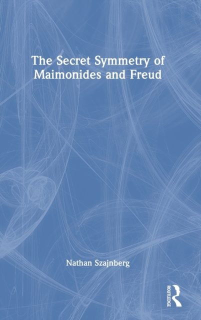 The Secret Symmetry of Maimonides and Freud, Hardback Book