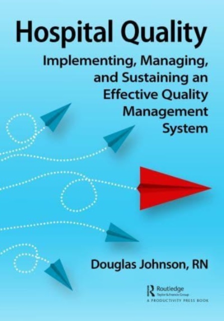 Hospital Quality : Implementing, Managing, and Sustaining an Effective Quality Management System, Paperback / softback Book