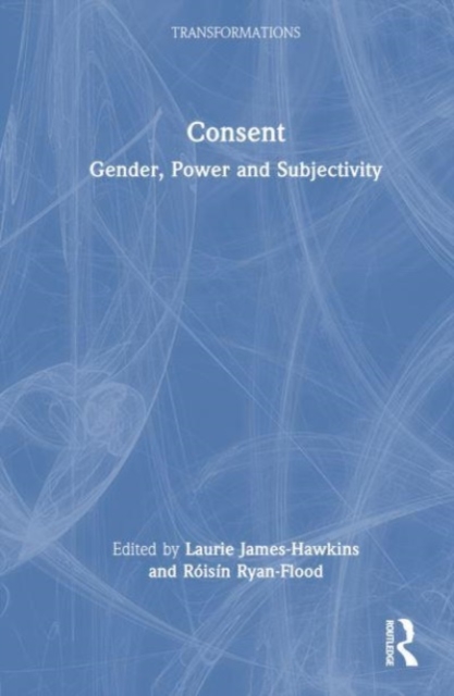 Consent : Gender, Power and Subjectivity, Hardback Book