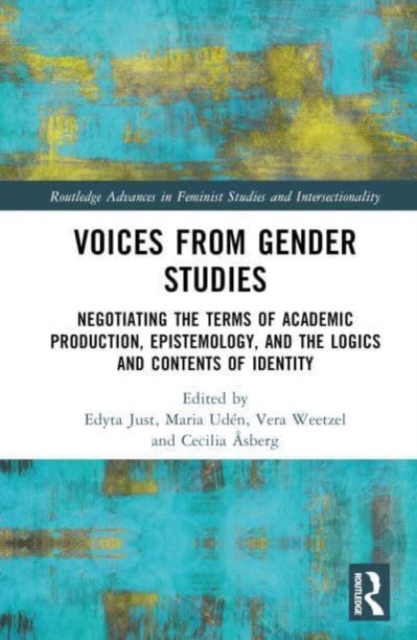 Voices from Gender Studies : Negotiating the Terms of Academic Production, Epistemology, and the Logics and Contents of Identity, Hardback Book