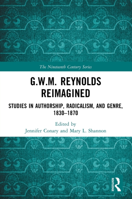 G.W.M. Reynolds Reimagined : Studies in Authorship, Radicalism, and Genre, 1830-1870, Paperback / softback Book