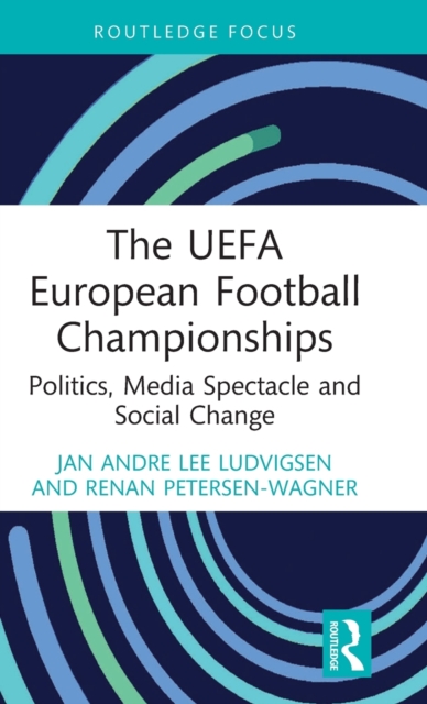 The UEFA European Football Championships : Politics, Media Spectacle and Social Change, Hardback Book