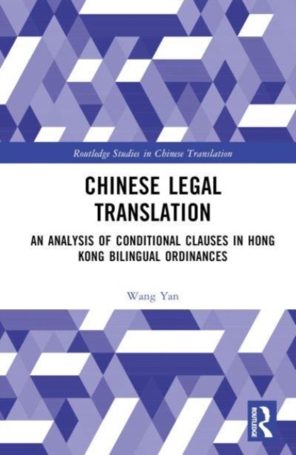 Chinese Legal Translation : An Analysis of Conditional Clauses in Hong Kong Bilingual Ordinances, Hardback Book