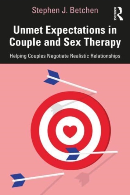 Unmet Expectations in Couple and Sex Therapy : Helping Couples Negotiate Realistic Relationships, Paperback / softback Book
