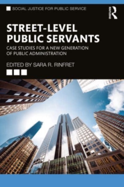 Street-Level Public Servants : Case Studies for a New Generation of Public Administration, Paperback / softback Book