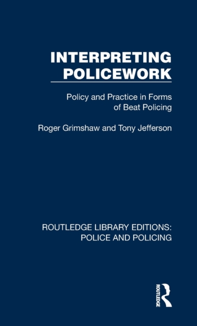 Interpreting Policework : Policy and Practice in Forms of Beat Policing, Hardback Book