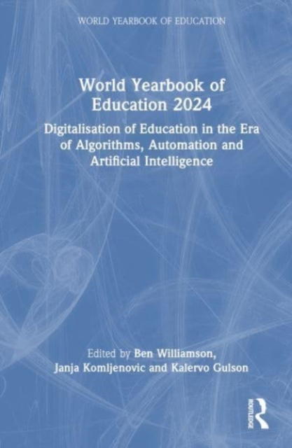 World Yearbook of Education 2024 : Digitalisation of Education in the Era of Algorithms, Automation and Artificial Intelligence, Hardback Book