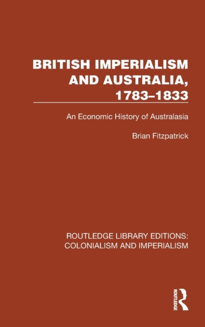 British Imperialism and Australia, 1783–1833 : An Economic History of Australasia, Hardback Book