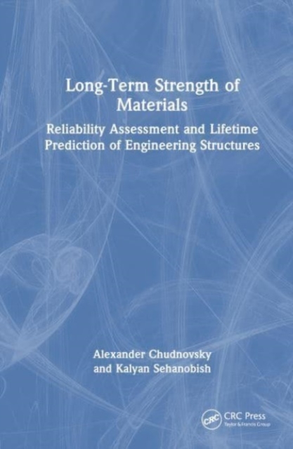 Long-Term Strength of Materials : Reliability Assessment and Lifetime Prediction of Engineering Structures, Hardback Book