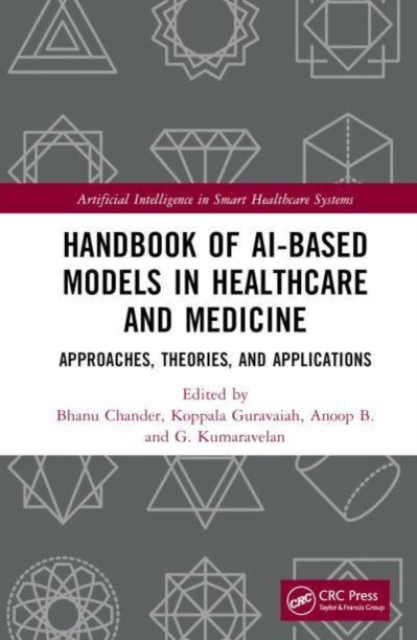 Handbook of AI-Based Models in Healthcare and Medicine : Approaches, Theories, and Applications, Hardback Book