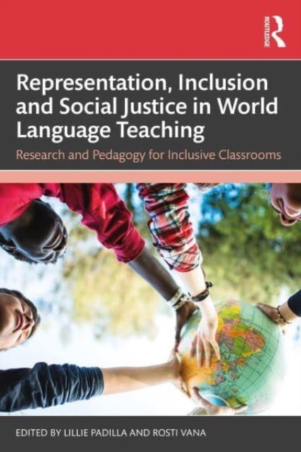 Representation, Inclusion and Social Justice in World Language Teaching : Research and Pedagogy for Inclusive Classrooms, Paperback / softback Book