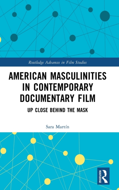 American Masculinities in Contemporary Documentary Film : Up Close Behind the Mask, Hardback Book