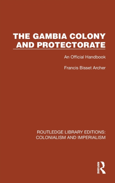 The Gambia Colony and Protectorate : An Official Handbook, Hardback Book