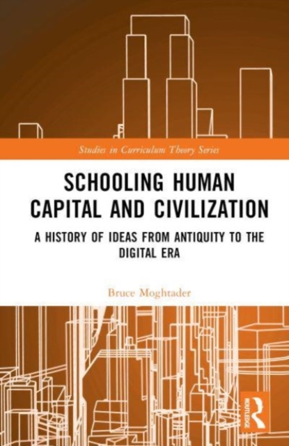 Schooling, Human Capital and Civilization : A Brief History from Antiquity to the Digital Era, Hardback Book