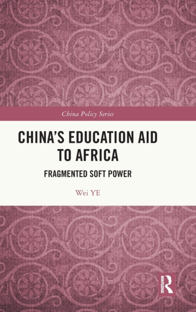 China's Education Aid to Africa : Fragmented Soft Power, Hardback Book