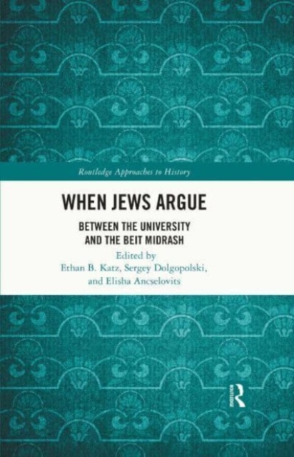 When Jews Argue : Between the University and the Beit Midrash, Hardback Book