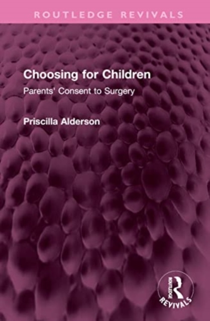 Choosing for Children : Parents' Consent to Surgery, Hardback Book