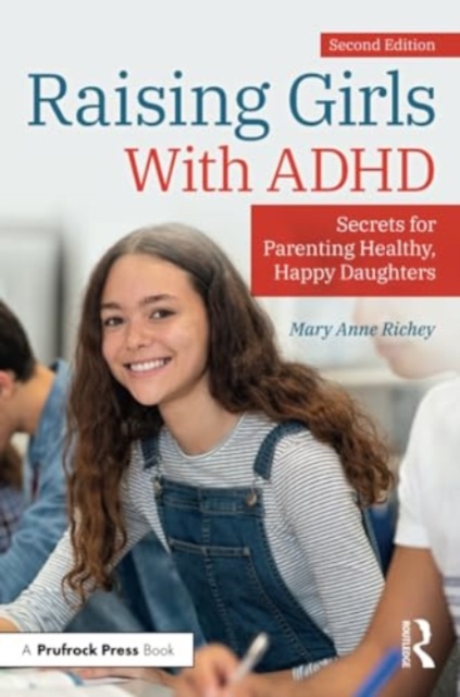 Raising Girls With ADHD : Secrets for Parenting Healthy, Happy Daughters, Paperback / softback Book