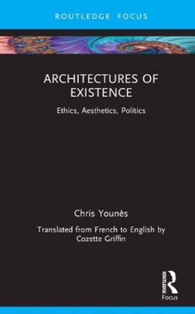 Architectures of Existence : Ethics, Aesthetics, Politics, Hardback Book