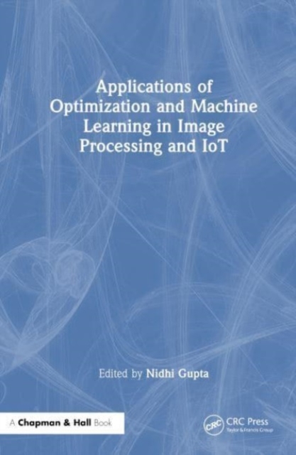 Applications of Optimization and Machine Learning in Image Processing and IoT, Hardback Book