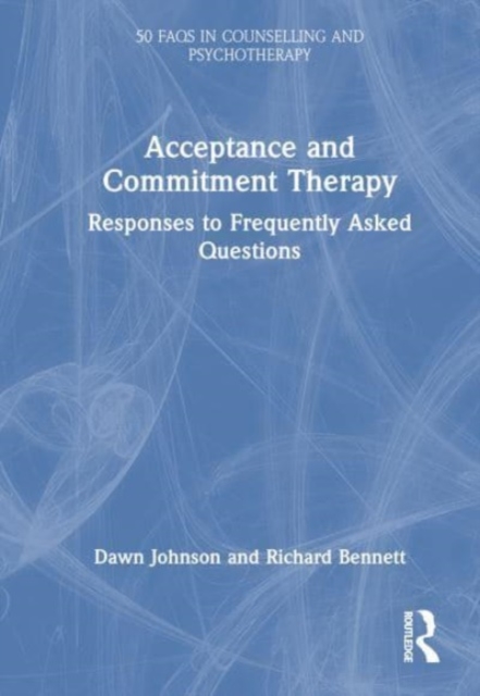 Acceptance and Commitment Therapy : Responses to Frequently Asked Questions, Hardback Book