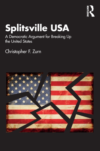 Splitsville USA : A Democratic Argument for Breaking Up the United States, Paperback / softback Book