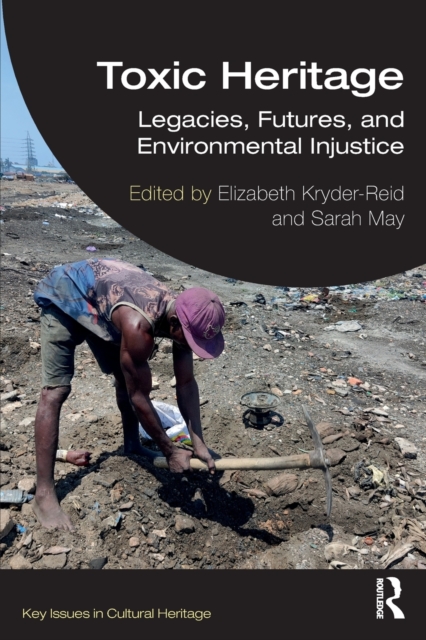 Toxic Heritage : Legacies, Futures, and Environmental Injustice, Paperback / softback Book