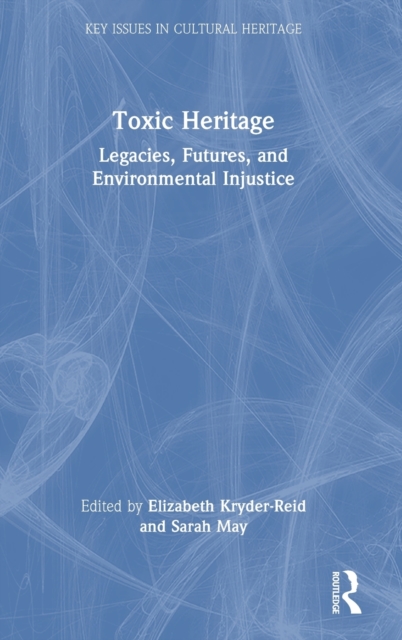 Toxic Heritage : Legacies, Futures, and Environmental Injustice, Hardback Book