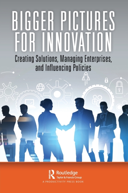 Bigger Pictures for Innovation : Creating Solutions, Managing Enterprises, and Influencing Policies, Paperback / softback Book