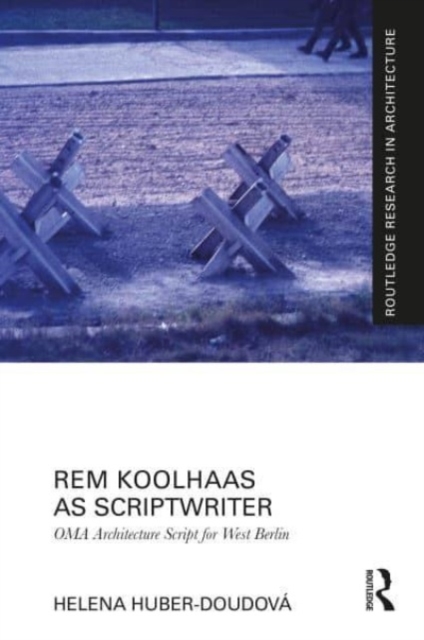 Rem Koolhaas as Scriptwriter : OMA Architecture Script for West Berlin, Hardback Book