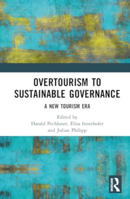From Overtourism to Sustainable Governance : A New Tourism Era, Hardback Book