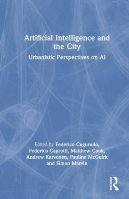 Artificial Intelligence and the City : Urbanistic Perspectives on AI, Hardback Book