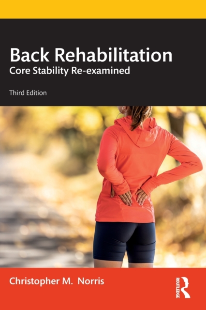 Back Rehabilitation : Core Stability Re-examined, Paperback / softback Book