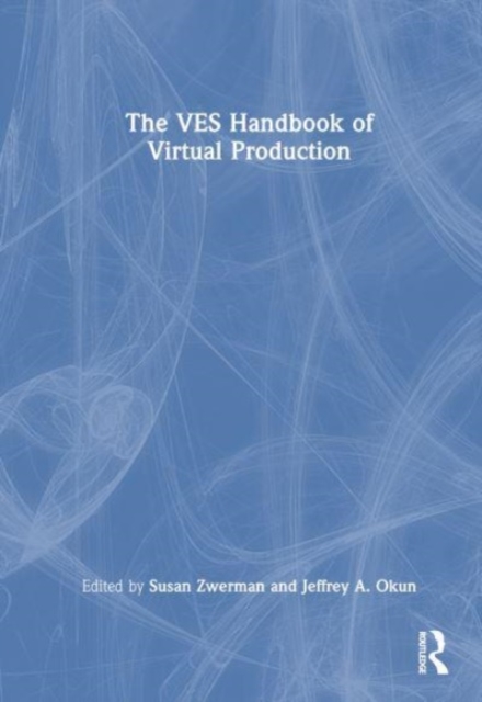 The VES Handbook of Virtual Production, Hardback Book