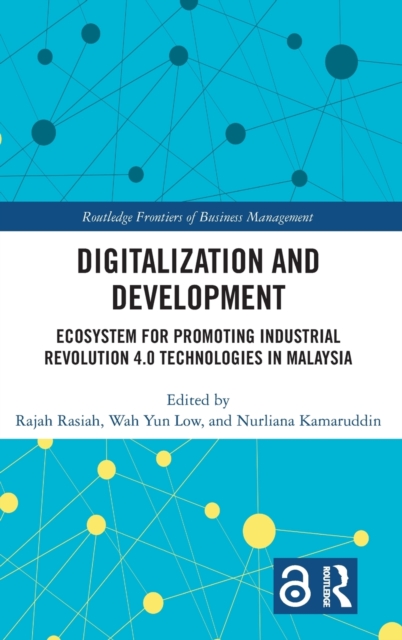 Digitalization and Development : Ecosystem for Promoting Industrial Revolution 4.0 Technologies in Malaysia, Hardback Book
