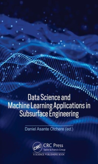 Data Science and Machine Learning Applications in Subsurface Engineering, Hardback Book