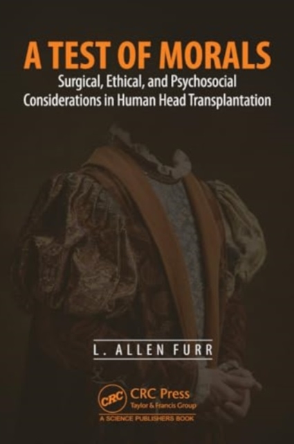 A Test of Morals : Surgical, Ethical, and Psychosocial Considerations in Human Head Transplantation, Hardback Book