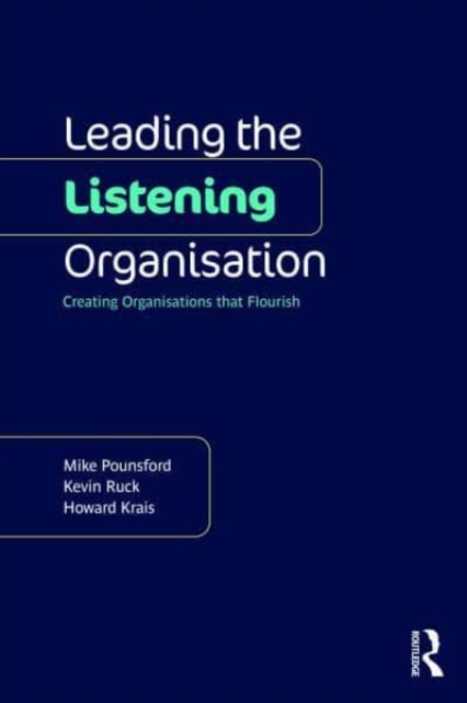 Leading the Listening Organisation : Creating Organisations that Flourish, Paperback / softback Book