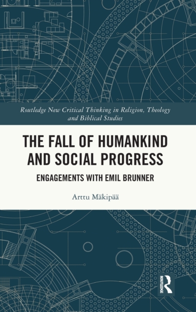 The Fall of Humankind and Social Progress : Engagements with Emil Brunner, Hardback Book