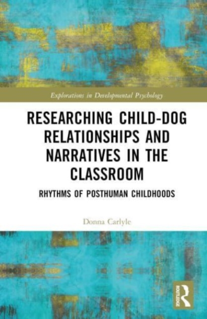 Researching Child-Dog Relationships and Narratives in the Classroom : Rhythms of Posthuman Childhoods, Hardback Book